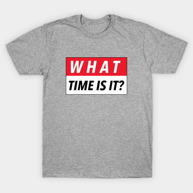 What Time Is It? (Front & Back) by TeeShawn